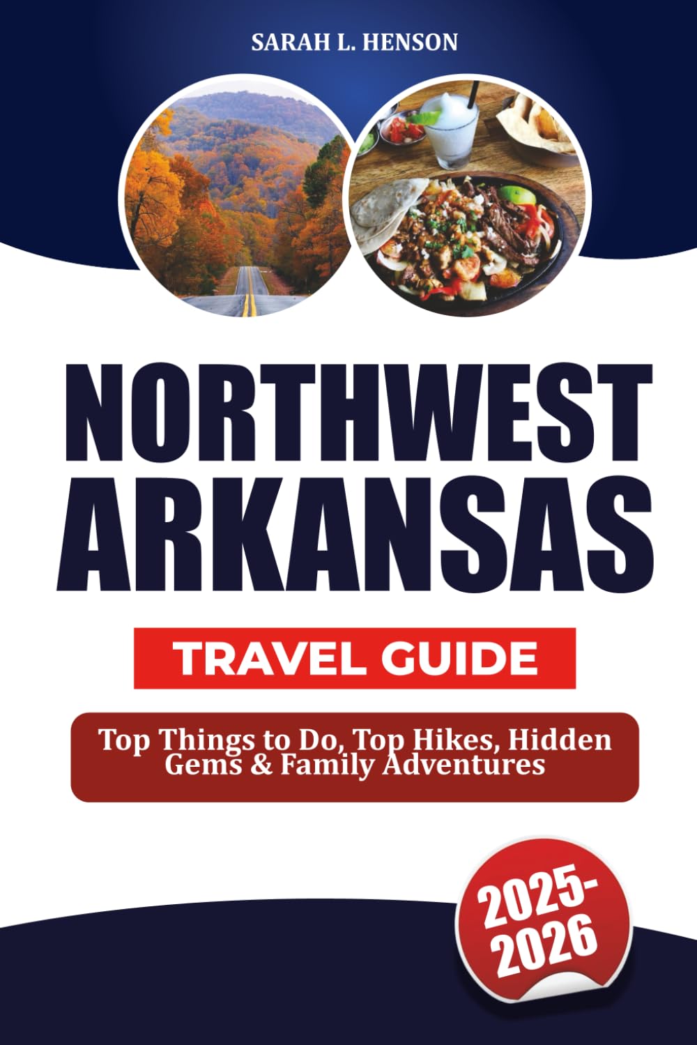 NORTHWEST ARKANSAS TRAVEL GUIDE 2025-2026: Top Things to Do, Top Hikes, Hidden Gems & Family Adventures Paperback – Large Print